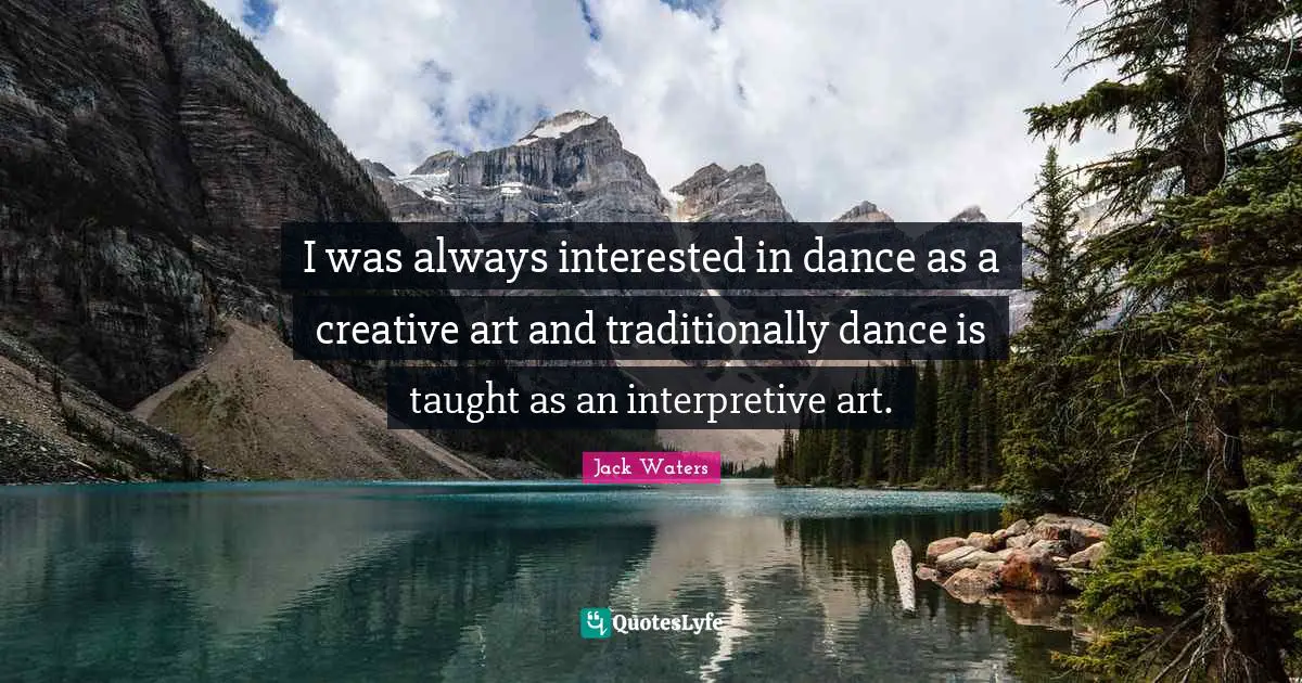 I was always interested in dance as a creative art and traditionally dance is taught as an interpretive art.