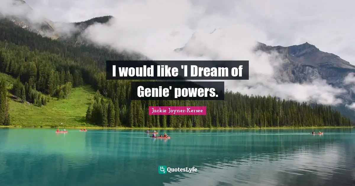 Jackie Joyner-Kersee Quotes: "I would like 'I Dream of Genie' powers."