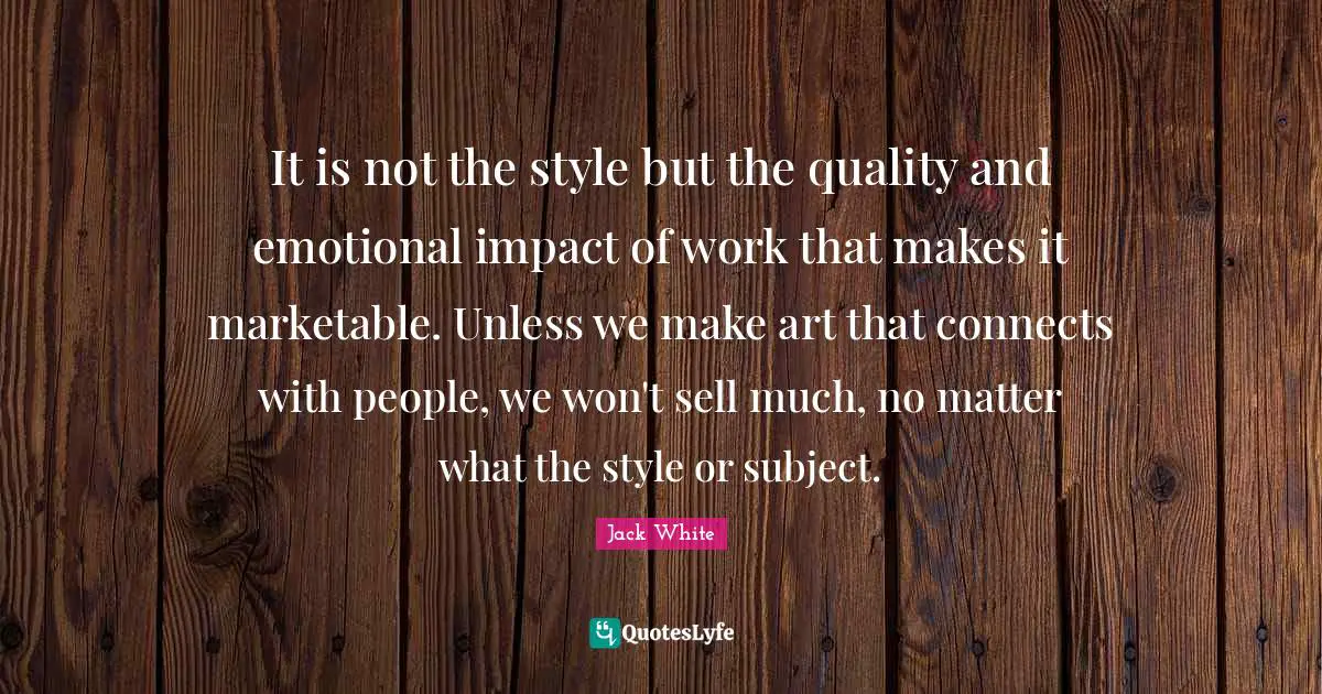 It is not the style but the quality and emotional impact of work that makes it marketable. Unless we make art that connects with people, we won't sell much, no matter what the style or subject.