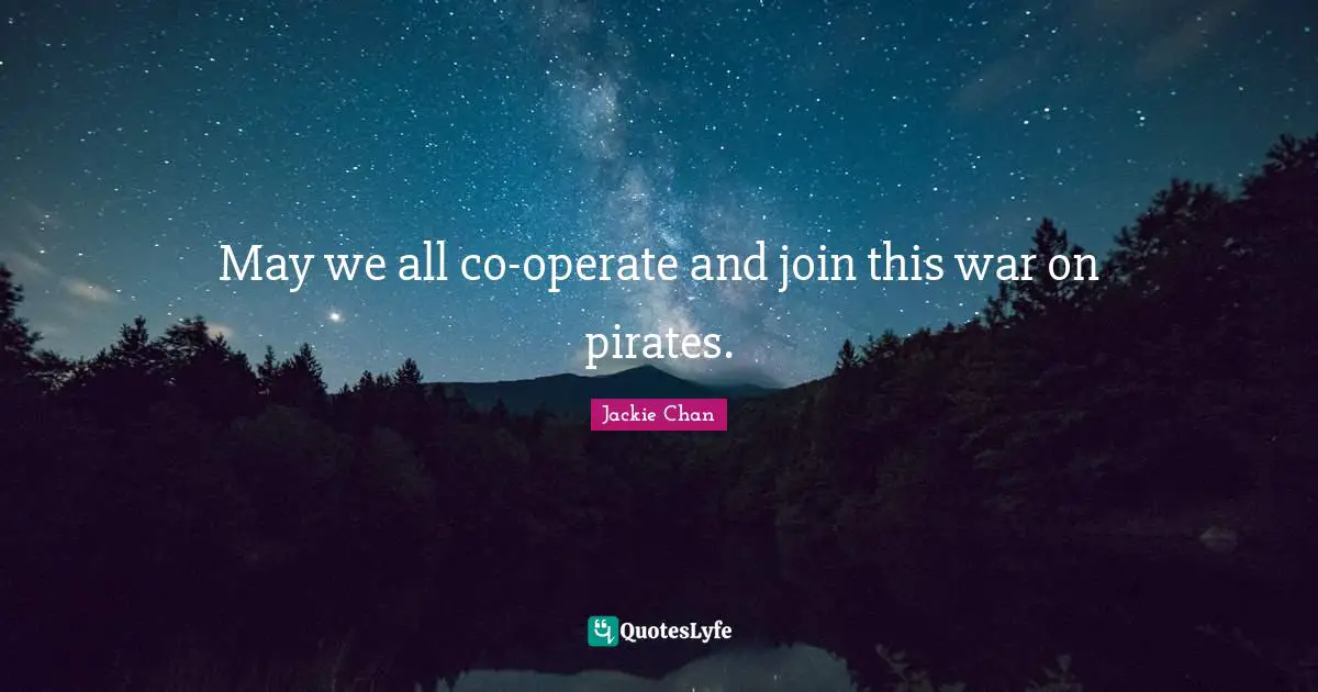 May we all co-operate and join this war on pirates.