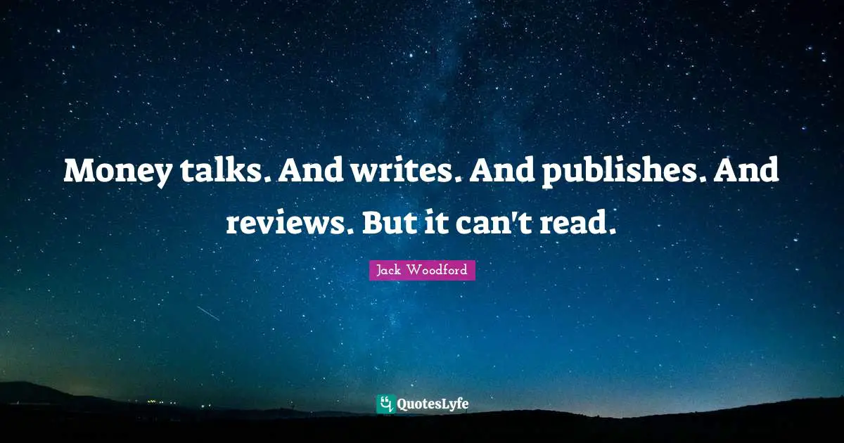 Money talks. And writes. And publishes. And reviews. But it can't read.