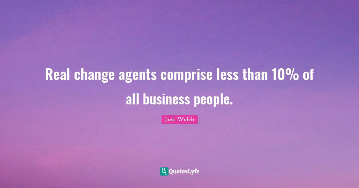 Real change agents comprise less than 10% of all business people.