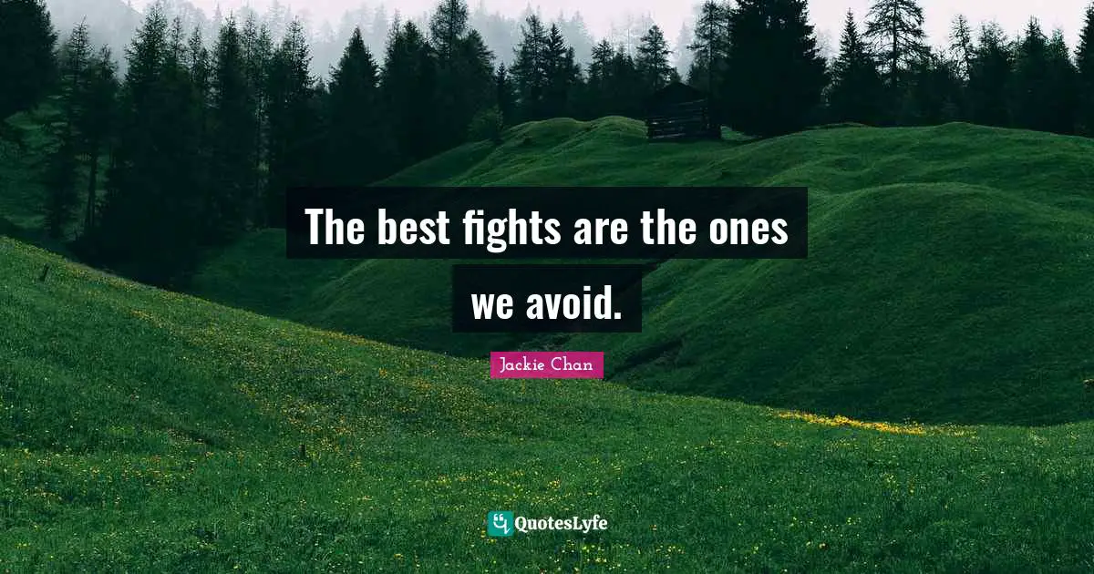 The best fights are the ones we avoid.