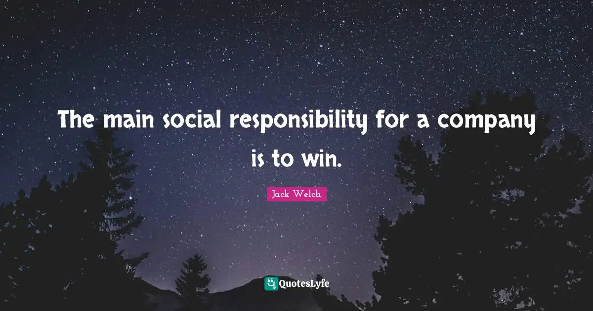 The main social responsibility for a company is to win.