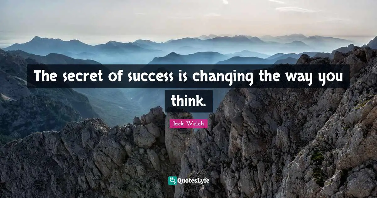 The secret of success is changing the way you think.