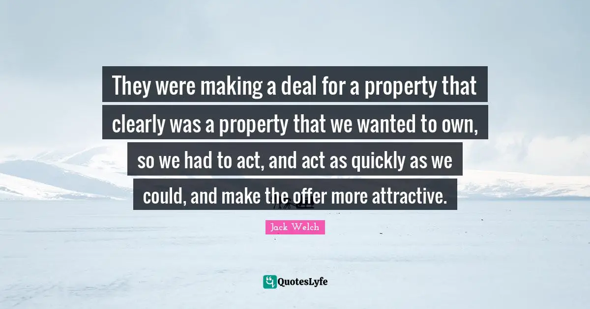 They were making a deal for a property that clearly was a property that we wanted to own, so we had to act, and act as quickly as we could, and make the offer more attractive.
