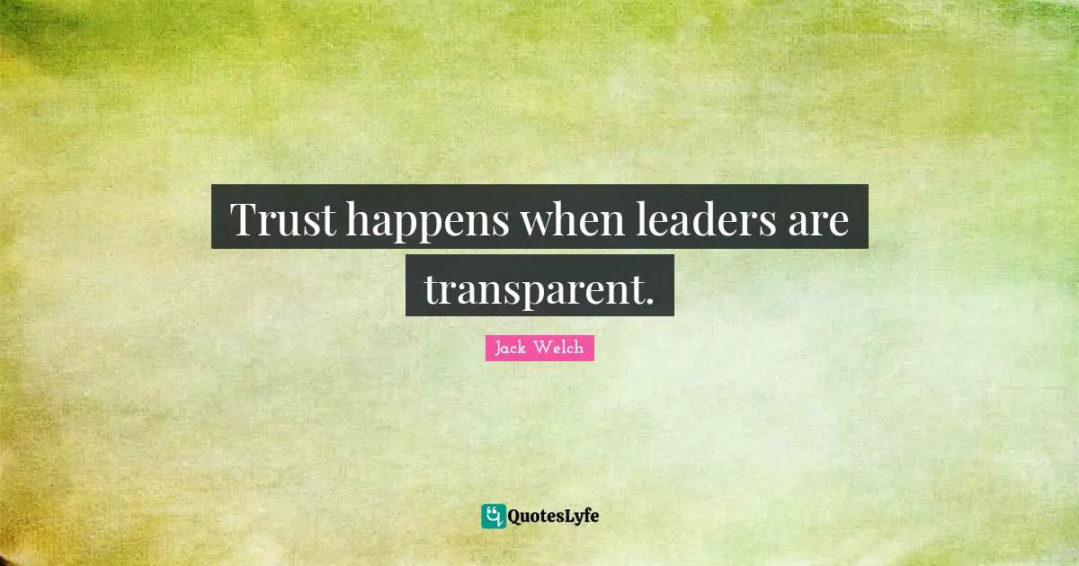 Trust happens when leaders are transparent.