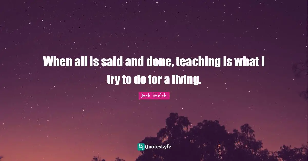 When all is said and done, teaching is what I try to do for a living.