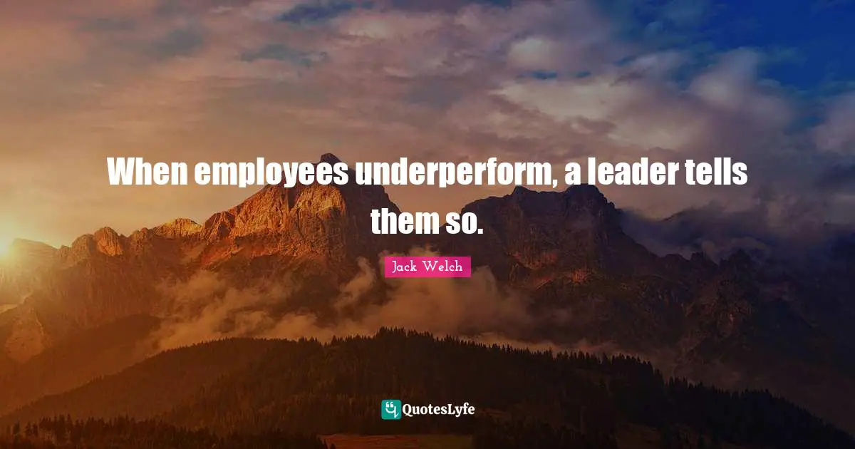 When employees underperform, a leader tells them so.
