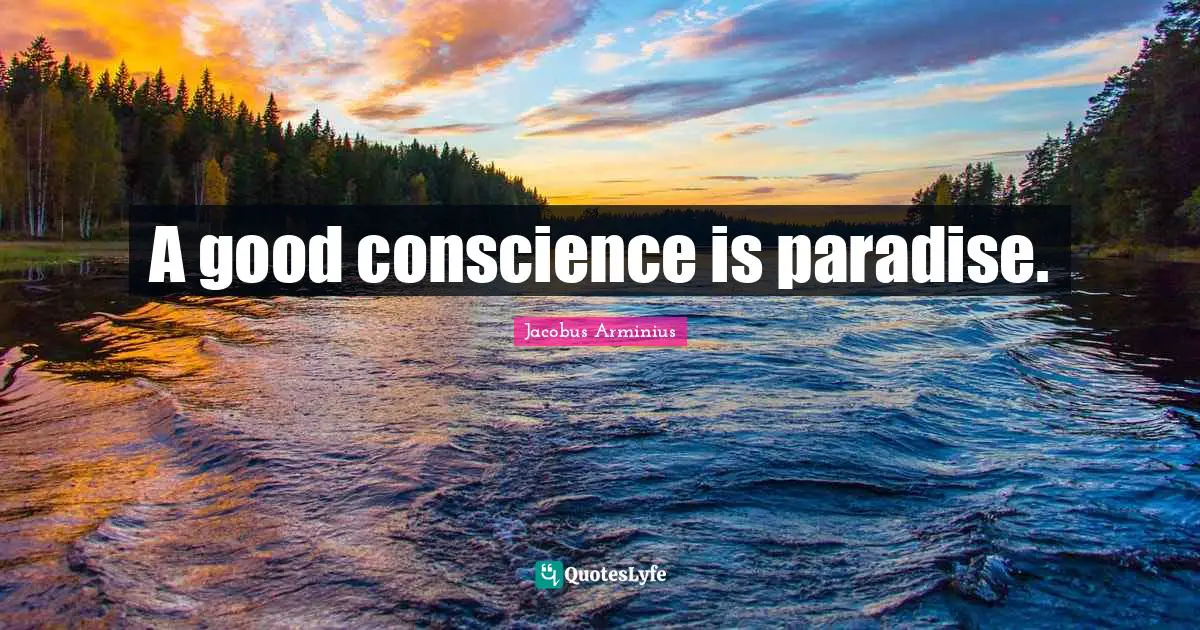 A good conscience is paradise.