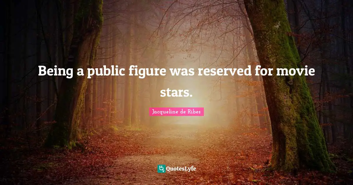 Being a public figure was reserved for movie stars.