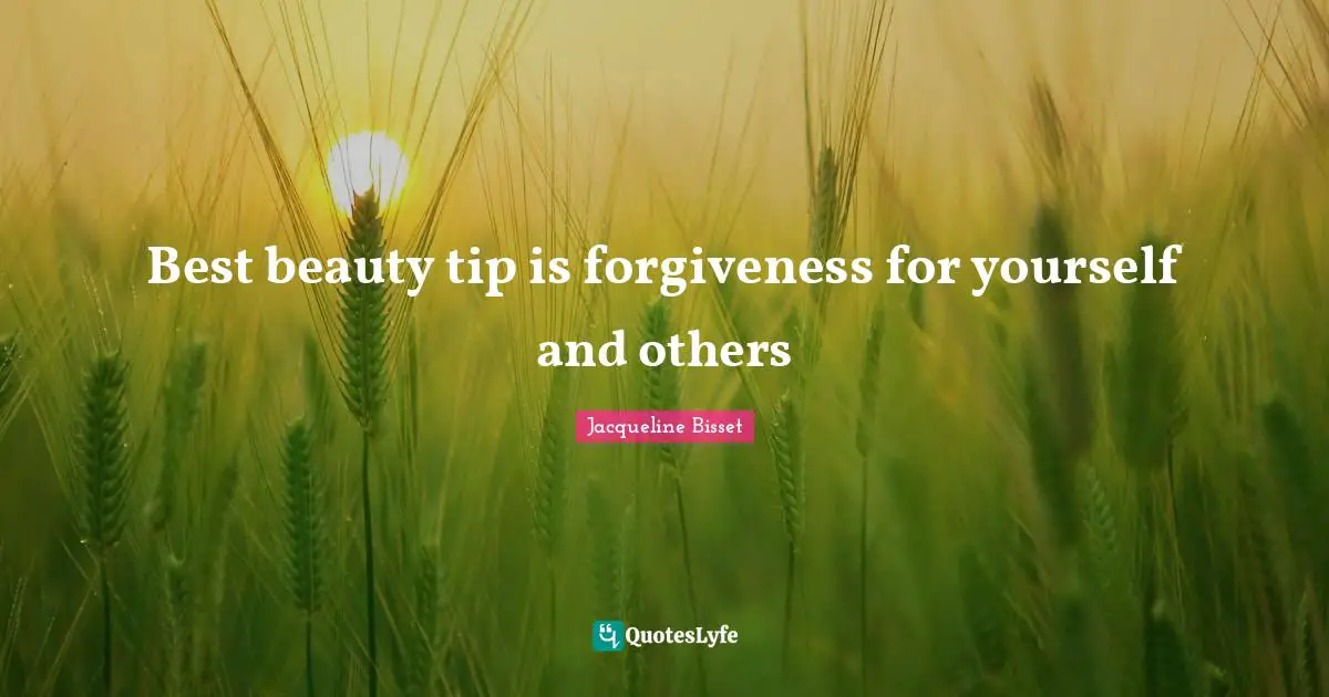 Jacqueline Bisset Quotes: "Best beauty tip is forgiveness for yourself and others"