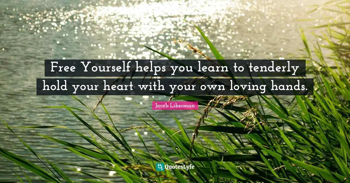 Free Yourself helps you learn to tenderly hold your heart with your own loving hands.
