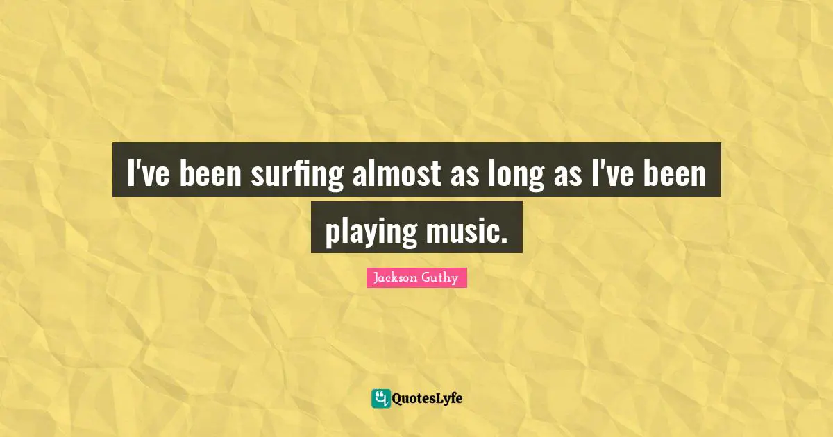 I've been surfing almost as long as I've been playing music.