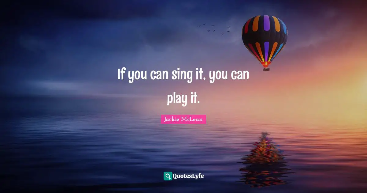 If you can sing it, you can play it.