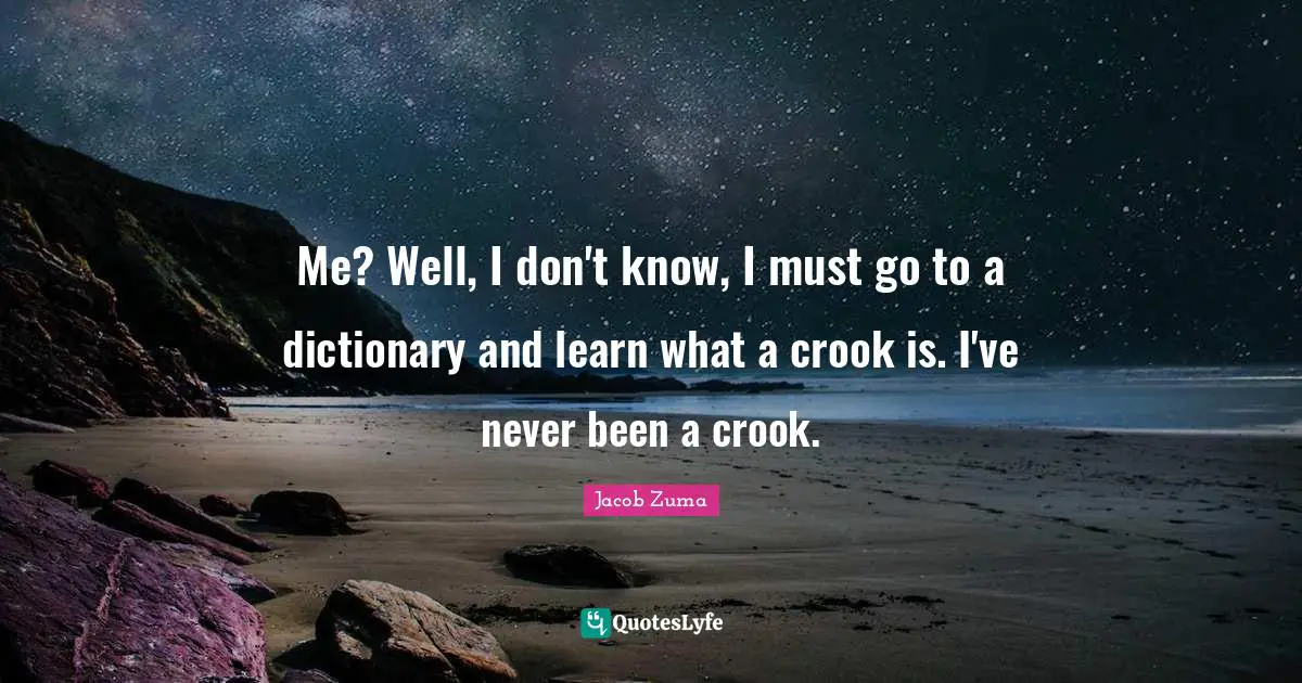 Wells Quotes: "Me? Well, I don't know, I must go to a dictionary and learn what a crook is. I've never been a crook."
