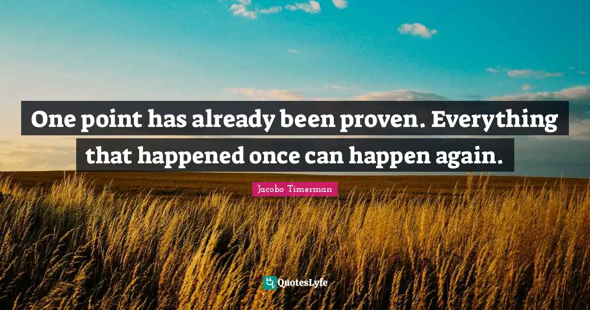 Jacobo Timerman Quotes: "One point has already been proven. Everything that happened once can happen again."
