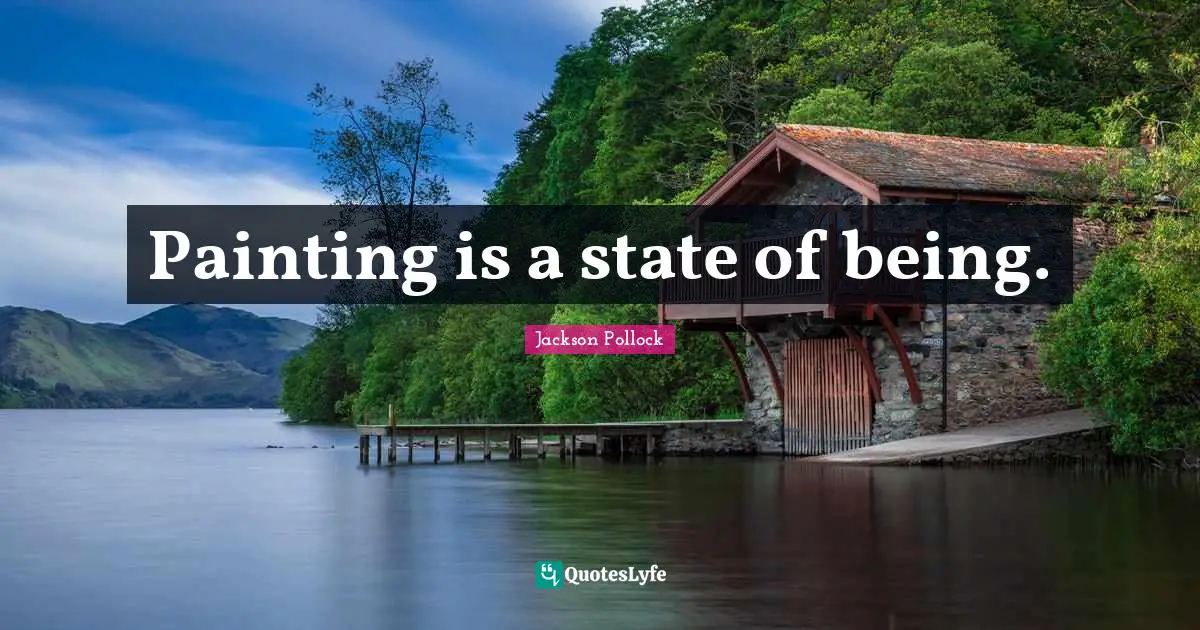 Painting is a state of being.