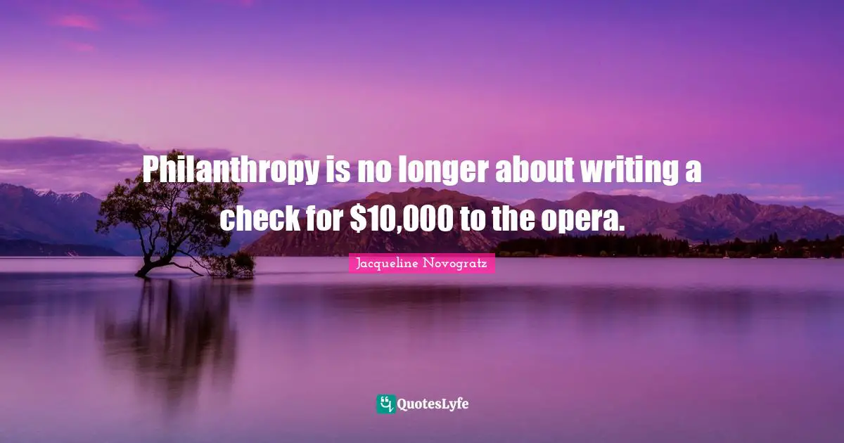 Philanthropy is no longer about writing a check for $10,000 to the opera.