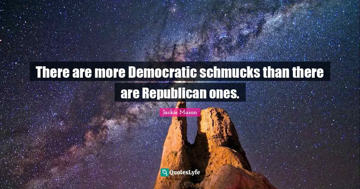 There are more Democratic schmucks than there are Republican ones.