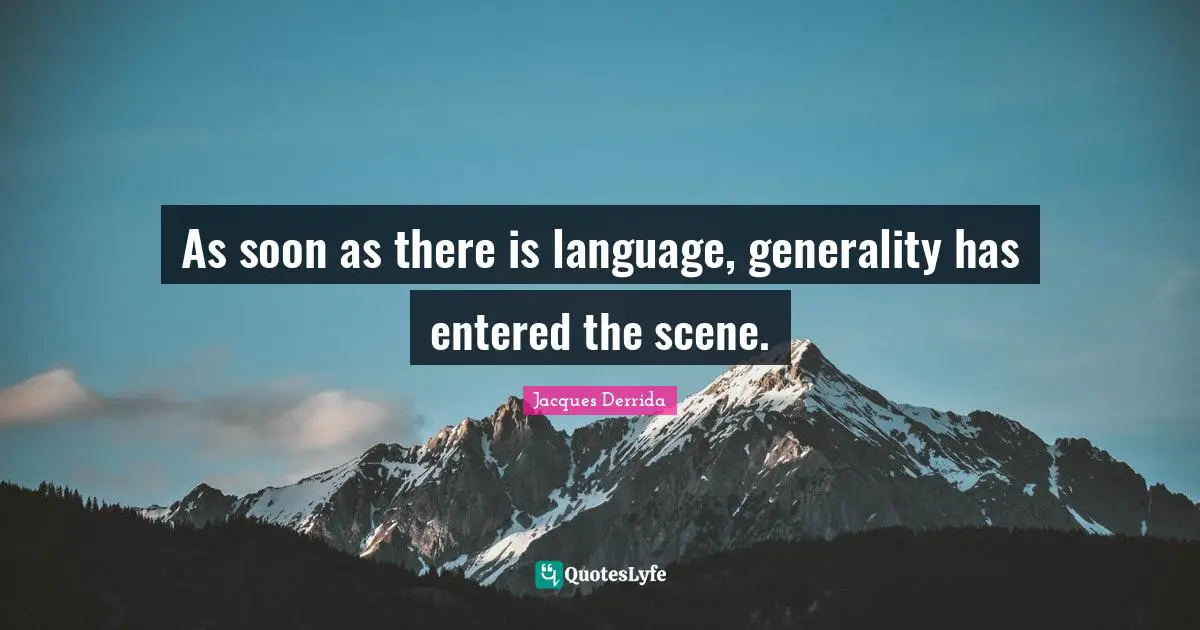As soon as there is language, generality has entered the scene.