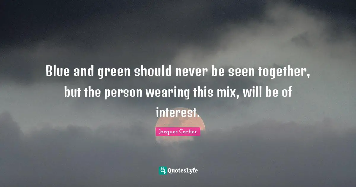 Blue and green should never be seen together, but the person wearing this mix, will be of interest.
