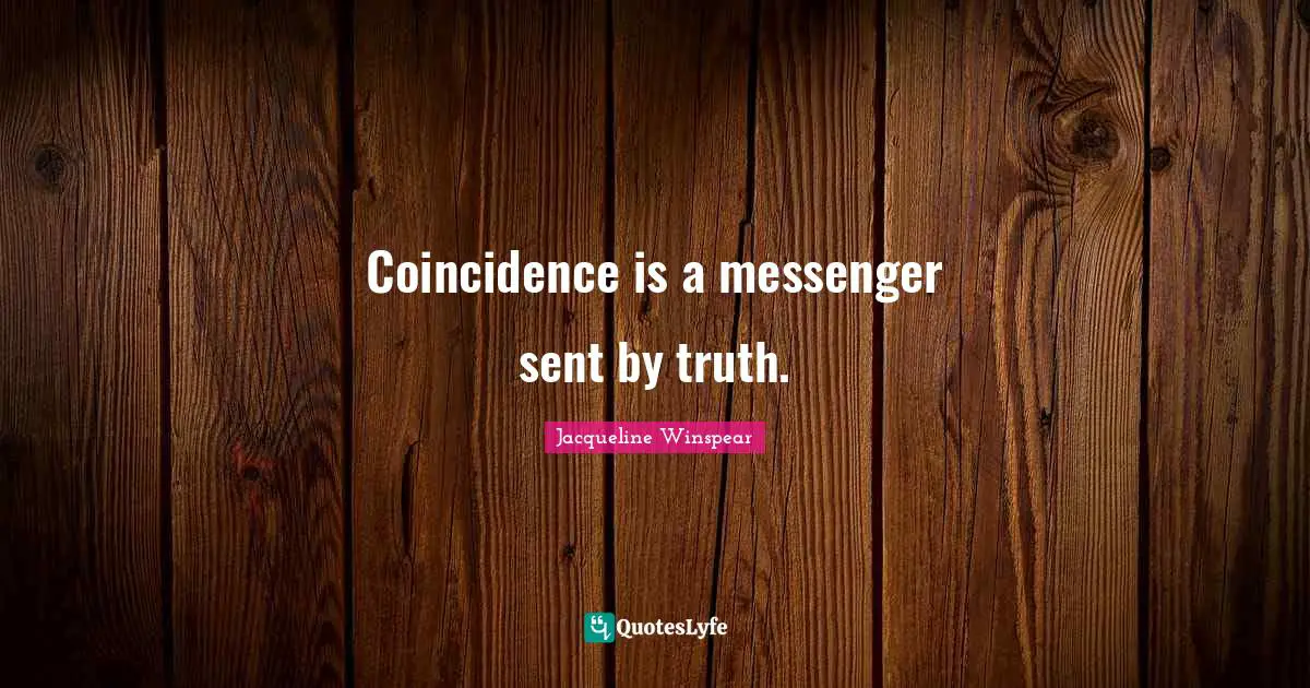 Coincidence Quotes: "Coincidence is a messenger sent by truth."