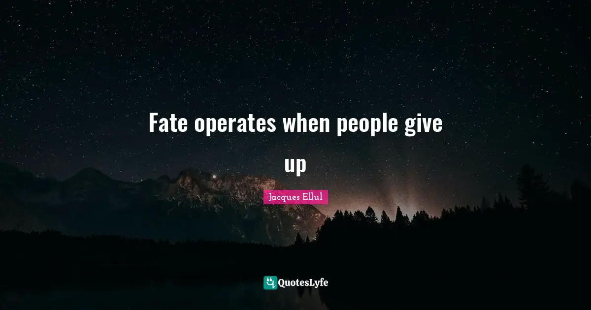 Fate operates when people give up