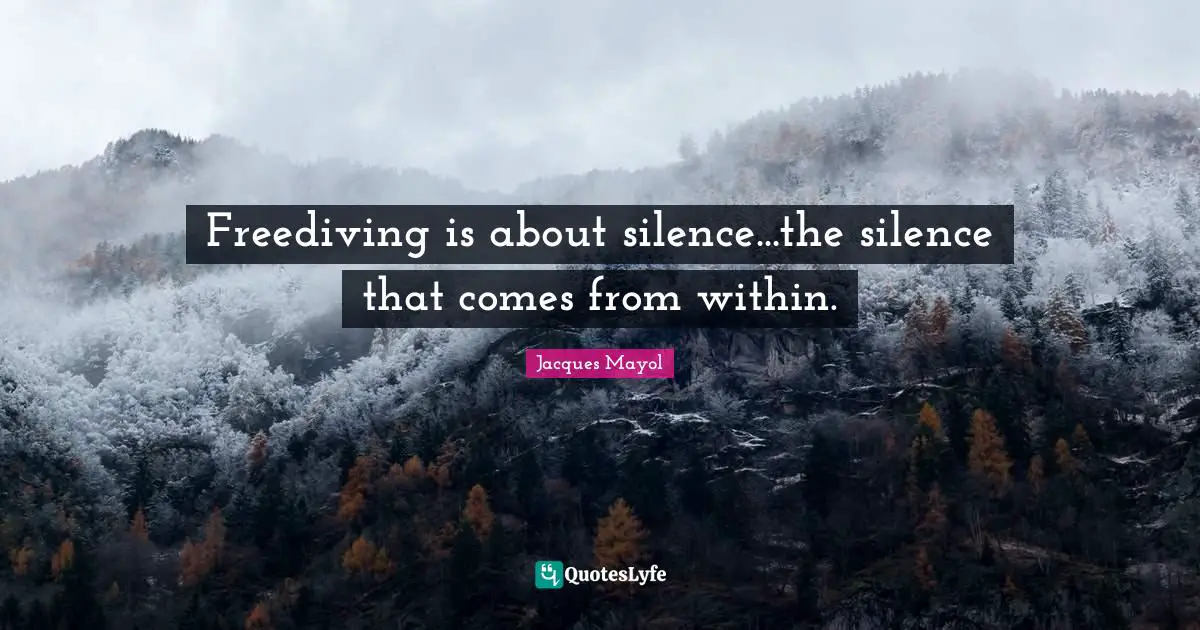 Freediving is about silence...the silence that comes from within.