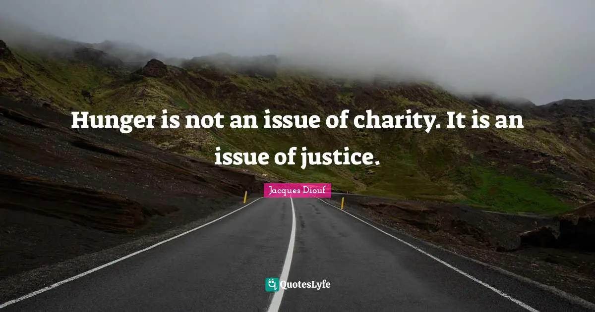 Hunger is not an issue of charity. It is an issue of justice.