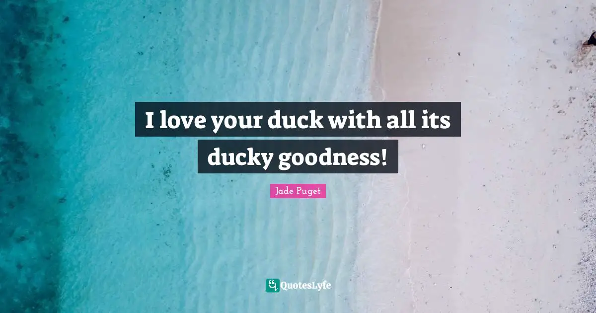 I love your duck with all its ducky goodness!