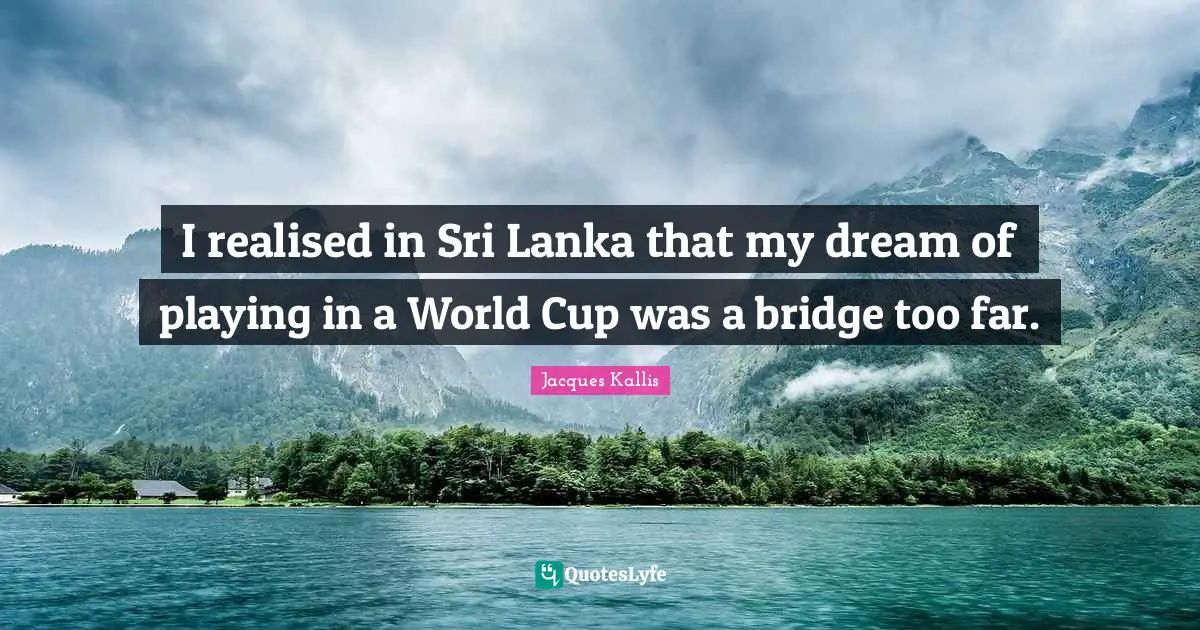 I realised in Sri Lanka that my dream of playing in a World Cup was a bridge too far.