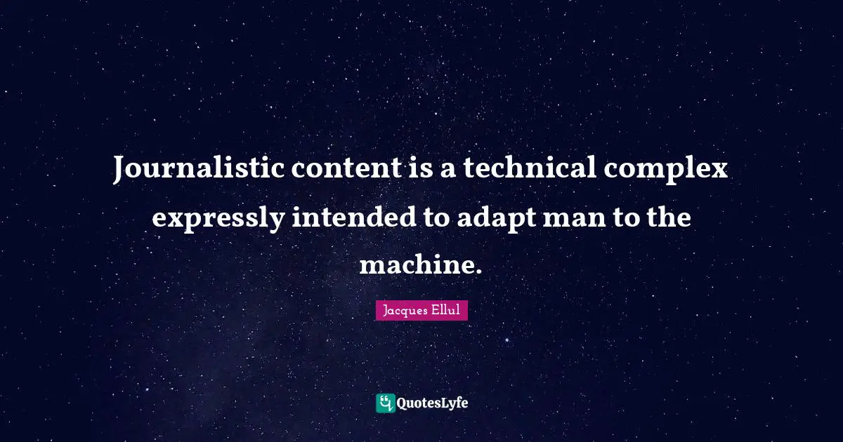 Journalistic content is a technical complex expressly intended to adapt man to the machine.