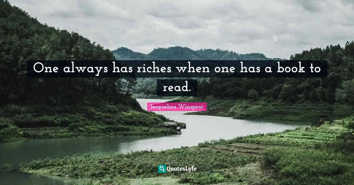 One always has riches when one has a book to read.
