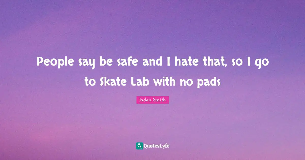 People say be safe and I hate that, so I go to Skate Lab with no pads