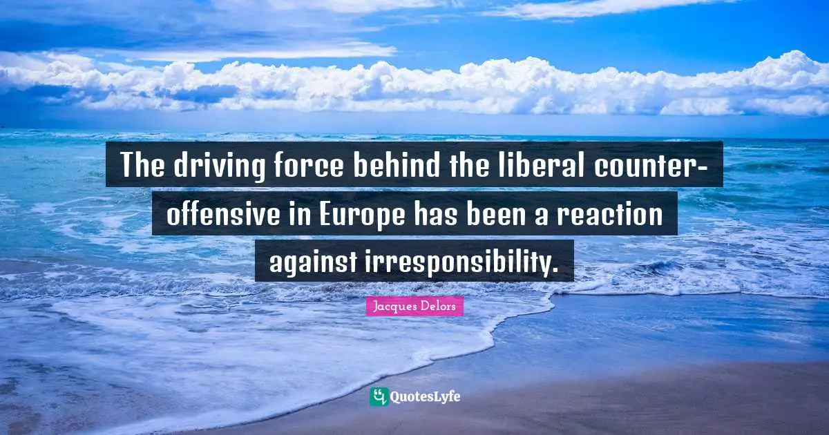 The driving force behind the liberal counter-offensive in Europe has been a reaction against irresponsibility.