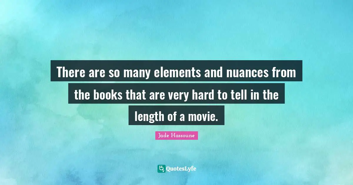 There are so many elements and nuances from the books that are very hard to tell in the length of a movie.