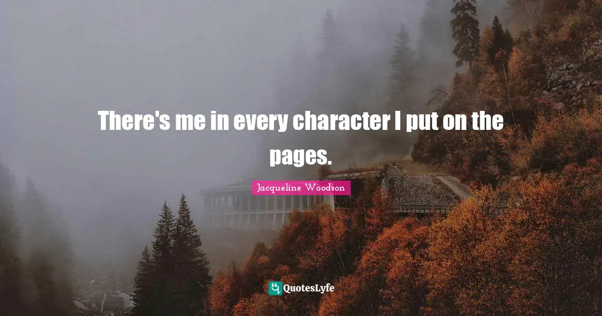 There's me in every character I put on the pages.