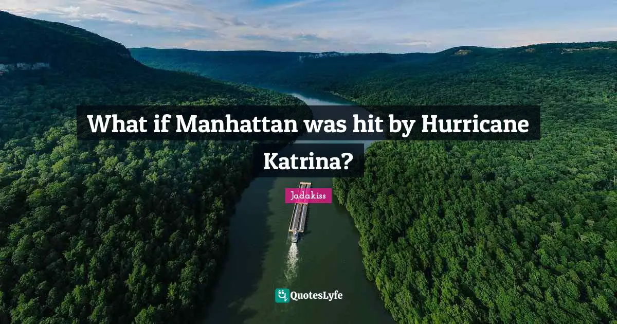 The Hurricane Quotes: "What if Manhattan was hit by Hurricane Katrina?"