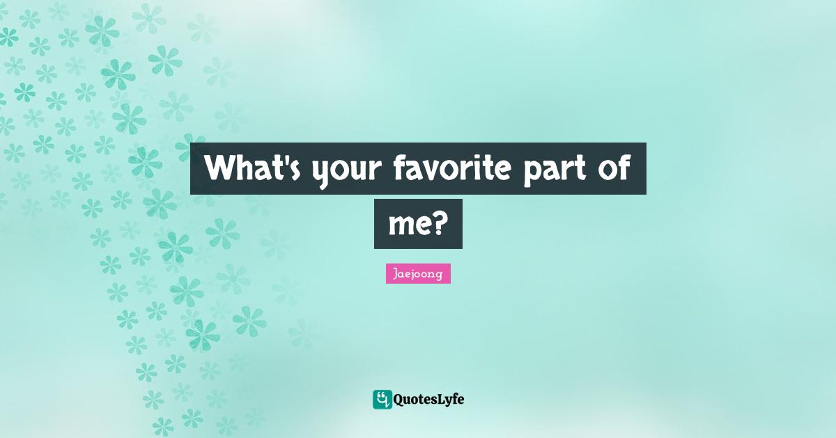 Jaejoong Quotes: "What's your favorite part of me?"