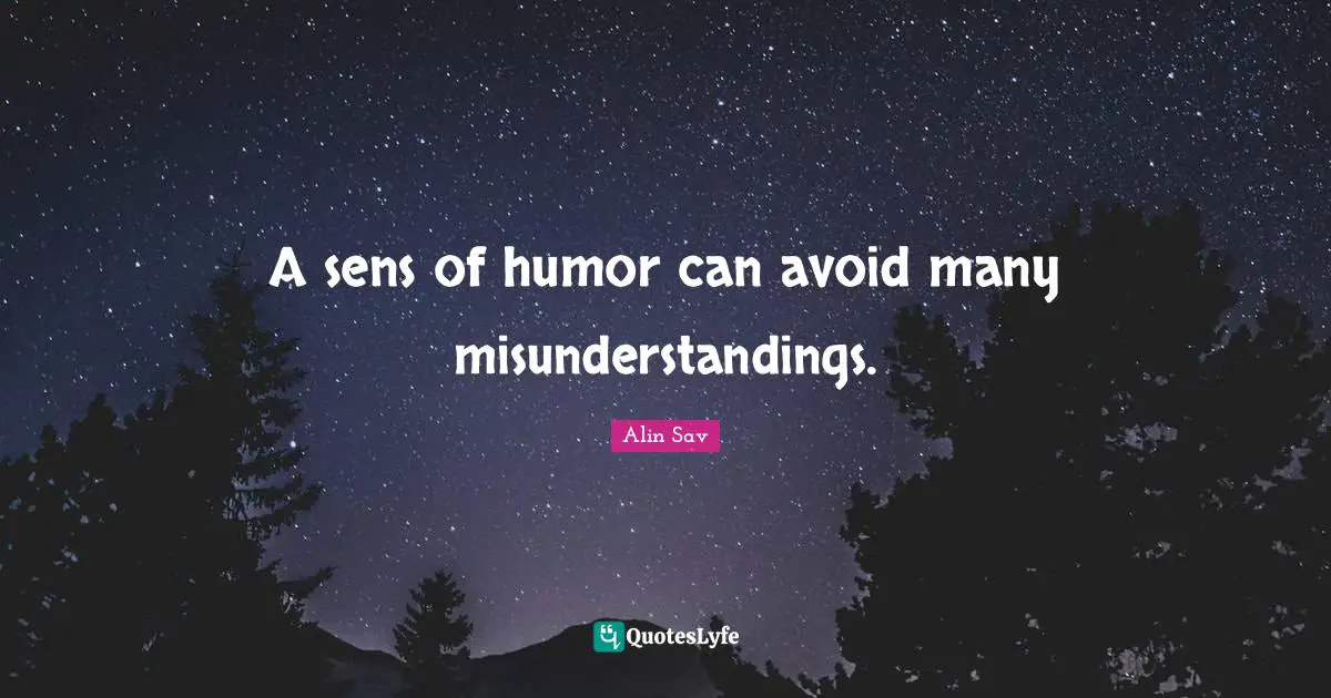 A sens of humor can avoid many misunderstandings.