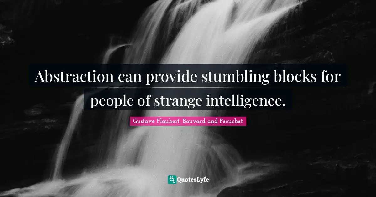 Abstraction can provide stumbling blocks for people of strange intelligence.