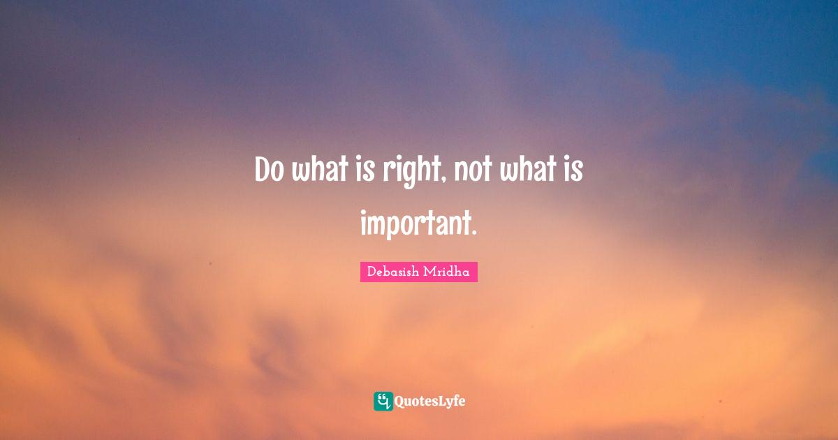 Do what is right, not what is important.