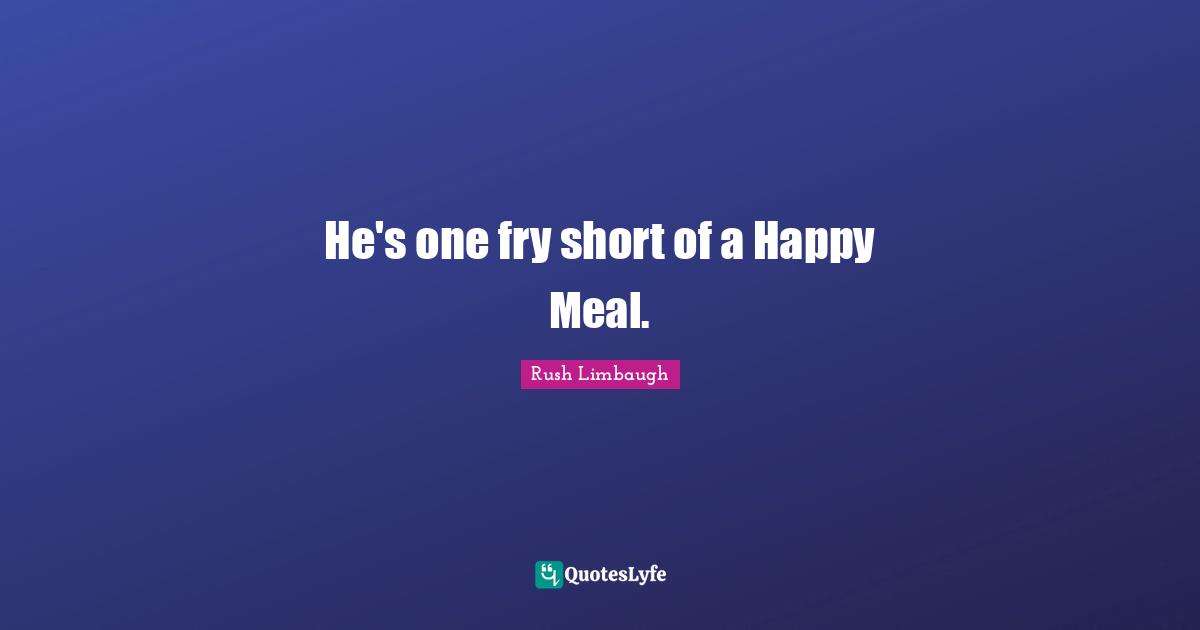 He's one fry short of a Happy Meal.