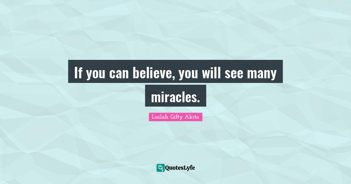 If you can believe, you will see many miracles.