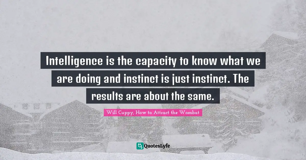 Intelligence is the capacity to know what we are doing and instinct is just instinct. The results are about the same.