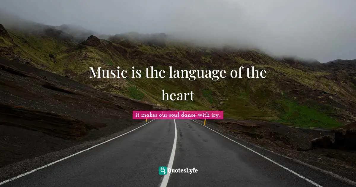 Music is the language of the heart