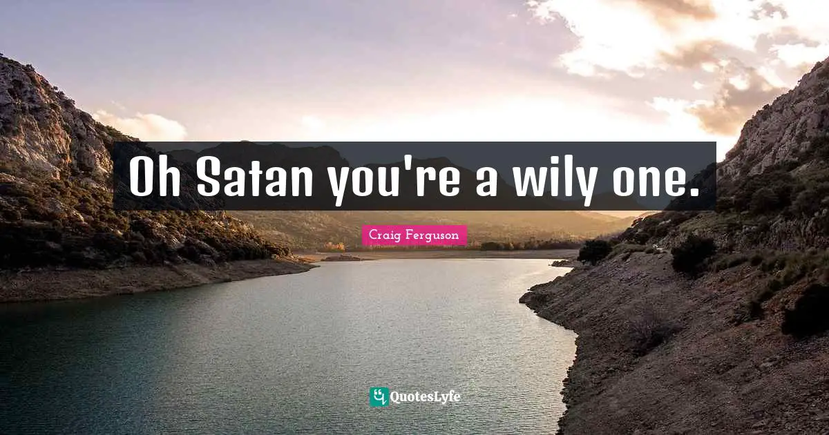 Oh Satan you're a wily one.