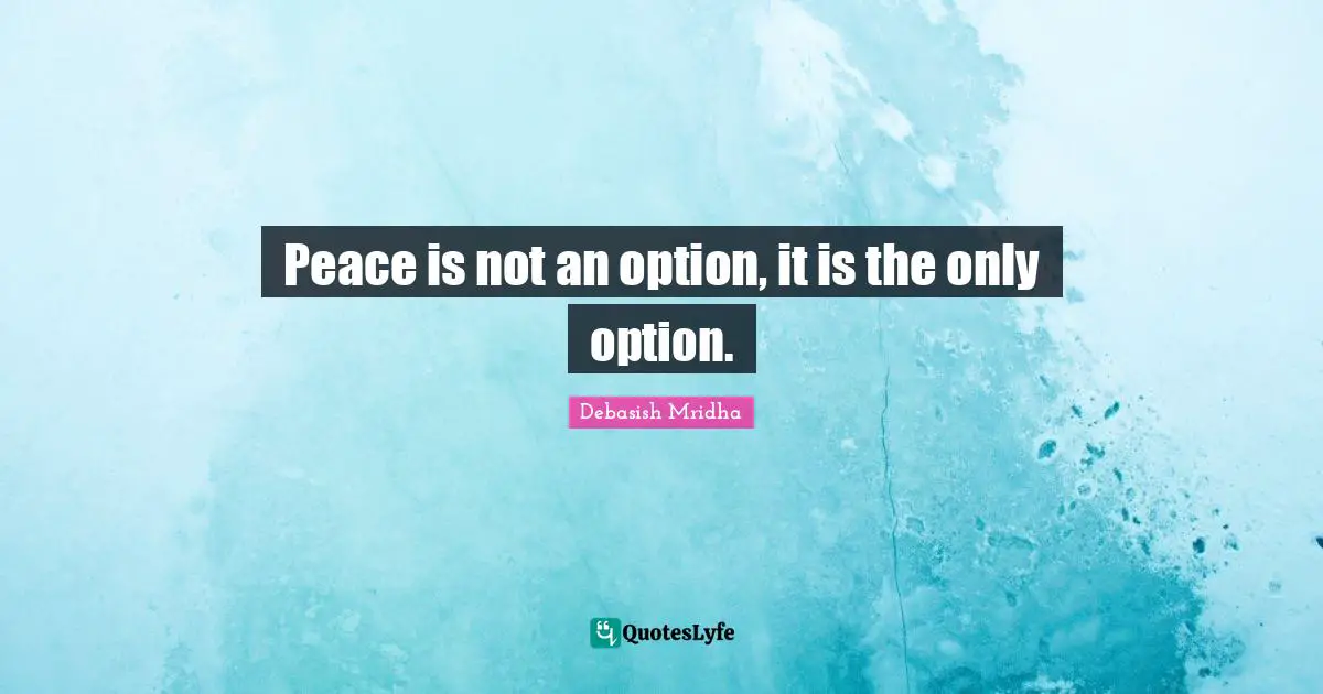 Peace is not an option, it is the only option.