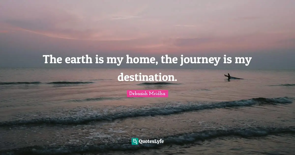 The earth is my home, the journey is my destination.